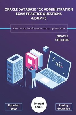 Oracle Database 12c Administration Exam Practice Questions & Dumps: 220+ Practic