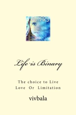 Life is Binary: The Choice to Live Love or Limitation, bala 9781499716283 New-,