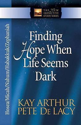 Finding Hope When Life Seems Dark: Hosea/Micah/Nahum/Habakkuk/Zephaniah