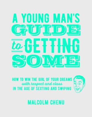 A Young Man's Guide To Getting Some