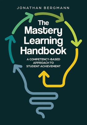 Mastery Learning Handbook A Competency-Based Approach to Student Achievement