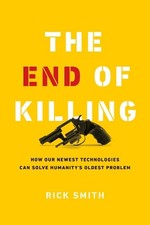 Rick Smith The End of Killing (Hardback)