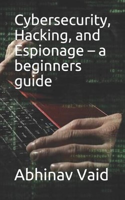 Abhinav Vaid Cybersecurity, Hacking, and Espionage - a (Taschenbuch) (US IMPORT)