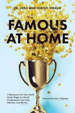 Famous At Home: 7 Decisions To Put Your Family Center Stage ...