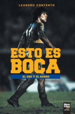 Esto Es Boca: El Oro Y El Barro by Leandro Contento: New