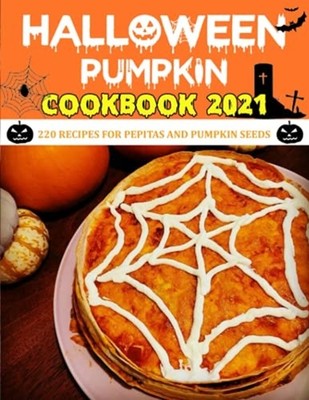 Haloween Pumpkin Cookbook 2021: 220 Recipes for Pepitas -  NEW Gina Lemke 2021