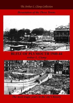 Blitz of Plymouth 1940-44 by Arthur L. Clamp Paperback Book