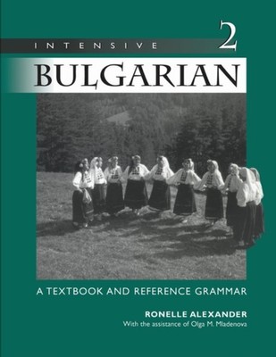 Intensive Bulgarian Volume 2  A Textbook and  by Ronelle Alexander PAPERBACK