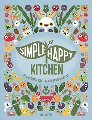 Simple Happy Kitchen: An Illustrated Guide For Your... - Mottes, Miki