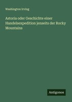 Washington Irving | Astoria Oder Geschichte Einer Handelsexpedition Jenseits...
