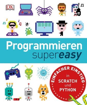 Programmieren supereasy: Einfacher Einstieg in SCRATCH und PYTHON Reit, Birgit: