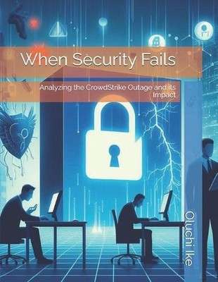 When Security Fails: Analyzing the CrowdStrike Outage and its Impact by Oluchi I