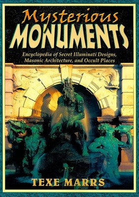 Mysterious Monuments: Encyclopedia of Secret Illuminati Designs, Masonic Arc...