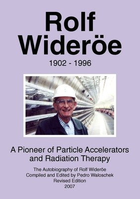 Rolf Wideröe | A Pioneer of Particle Physics and Radiation Therapy | Waloschek