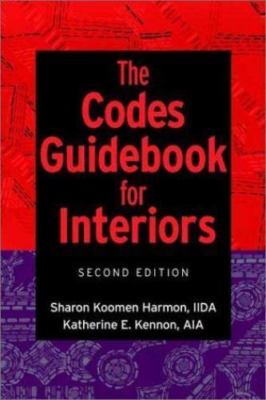 The Codes Guidebook for Interiors by Sharon K. Harmon;  Katherine E. Kennon