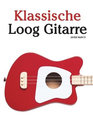 Klassische Loog Gitarre: In Noten Und Tabulatur. Mit Musik Von Bach, Mozart, Bee
