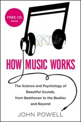How Music Works: The Science and Psychology of Beautiful Sounds, fro - VERY GOOD
