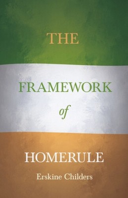 The Framework of Home Rule: With an Excerpt From Remembering Sion By Ryan