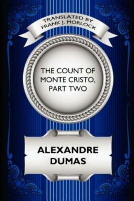 The Count Of Monte Cristo, Part Two: The Resurrection Of Edmond Dantes: A P...