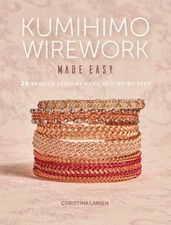 Kumihimo Wirework Made Easy : 20 Braided Jewelry Designs Step-By-