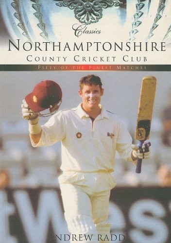 Northamptonshire CCC: Classic Matches: Northamptonshire County C