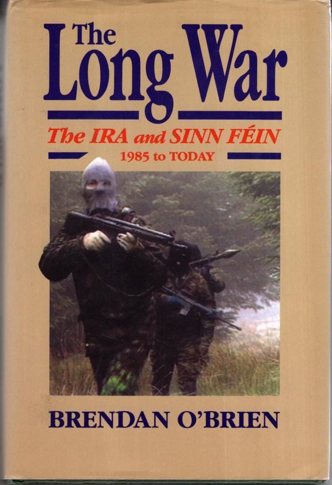 Long War: IRA and Sinn Fein 1985 to Today : Brendan O'Brien