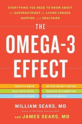 The Omega-3 Effect: Everything You Need to Know about the Supernutrient for L...