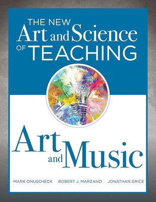 The New Art and Science of Teaching Art and Music: Effective Teaching Strategies