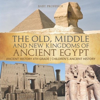 The Old Middle and New Kingdoms of Ancient Egypt - Ancient Histor
