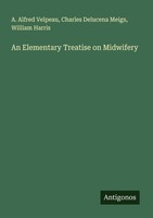 An Elementary Treatise On Midwifery A. Alfred Velpeau