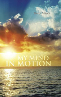 Rudy Sikora | MY MIND IN MOTION | Buch | Englisch (2014) | AuthorHouse