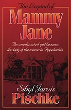 THE LEGEND OF MAMMY JANE: AN UNEDUCATED GIRL BECOMES THE By Sibyl Jarvis Pischke