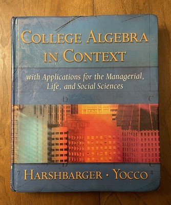 College Algebra in Context w Applications for the Managerial Life & Social Sci.