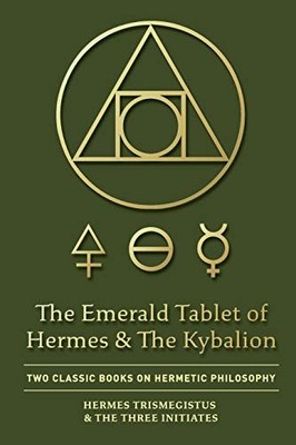 The Emerald Tablet of Hermes & The Kybalion... by Three Initiates, The Paperback