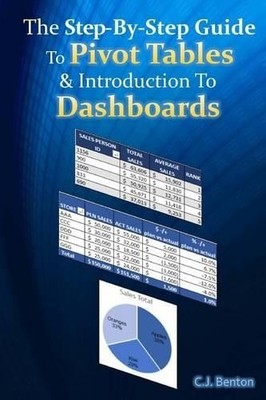 The Step-By-Step Guide To Pivot Tables &... by Benton, C.J. Paperback / softback