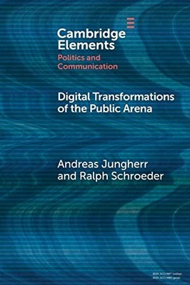 Digital Transformations of the Public Arena (El, Jungherr, Schroeder..