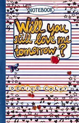 Will You Still Love Me Tomorrow? by Denise Colby New Book