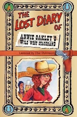 Clive Dickinson The Lost Diary of Annie Oakley s Wild West Stageha (Taschenbuch)