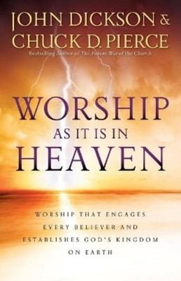 John Dickson Ch Worship As It Is In Heaven   Worship That Engages Ev (Paperback)
