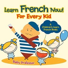 Learn French Now For Every Kid  A Children's Learn French Books