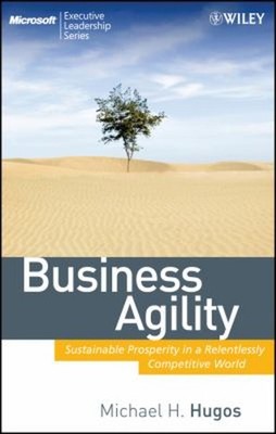 Business Agility : Sustainable Prosperity in a Relentlessly Compe