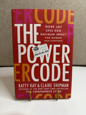 Power Code : More Joy. Less Ego. Maximum Impact for Women By Katty Kay. HC.