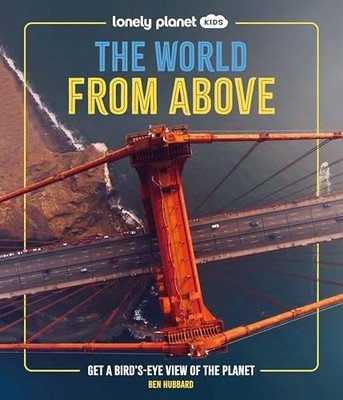 Lonely Planet Kids the World from Above: Get a Bird's-Eye View of the Planet by