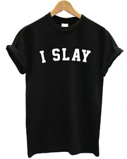 I Slay T-Shirt Slogan Top Womens Girls Sassy On Fleek Hipster Babe Unisex L225