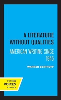 A Literature Without Qualities: American Writing Since 1945 by Warner B. Bertho