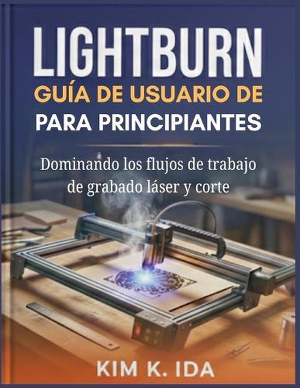 Gua de Usuario de Lightburn Para Principiantes: Dominando los flujos de trabajo