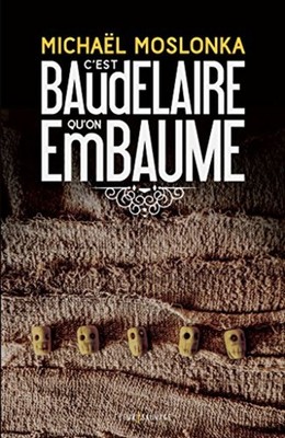 C'est Baudelaire qu'on embaume | Michaël Moslonka | Très bon état