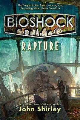 Bioshock: Rapture: Rapture By John Shirley - New Copy - 9780765324856