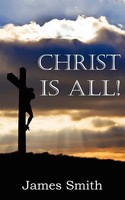 Christ Is All! | James Smith | Taschenbuch | Kartoniert / Broschiert | Englisch
