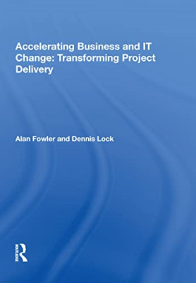 Accelerating Business and IT Change: Transforming Proje - Hardback NEW Fowler, A